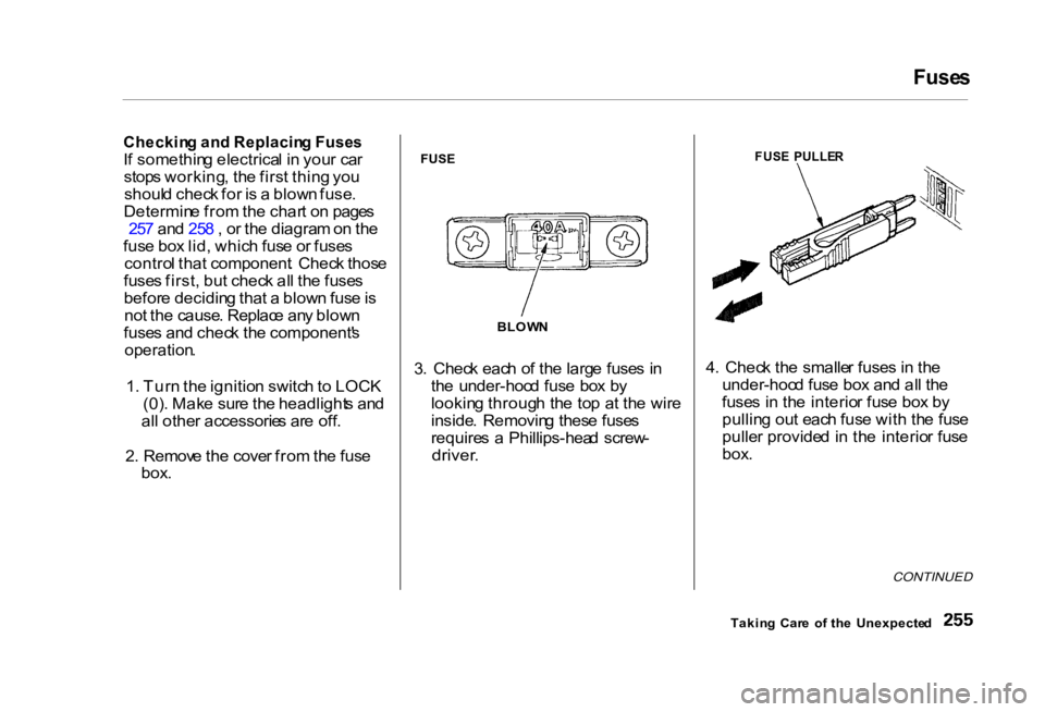 HONDA CIVIC SEDAN 2000 Owners Manual (in English) Fuse
s
Checkin g an d Replacin g Fuse s
I f somethin g electrica l i n you r ca r
stop s working , th e firs t thin g yo u
shoul d chec k fo r i s a blow n fuse .
Determin e fro m th e char t o n HONDA CIVIC SEDAN 2000 Owners Manual (in English) Fuse
s
Checkin g an d Replacin g Fuse s
I f somethin g electrica l i n you r ca r
stop s working , th e firs t thin g yo u
shoul d chec k fo r i s a blow n fuse .
Determin e fro m th e char t o n