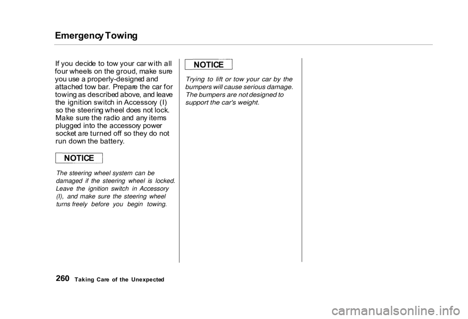 HONDA CIVIC SEDAN 2000  Owners Manual (in English) Emergenc
y Towin g

I f yo u  decid e t o to w you r  ca r wit h al l
fou r wheel s o n th e groud , mak e sur e
yo u us e a  properly-designe d an d
attache d to w bar .  Prepar e th e ca r fo r
towi