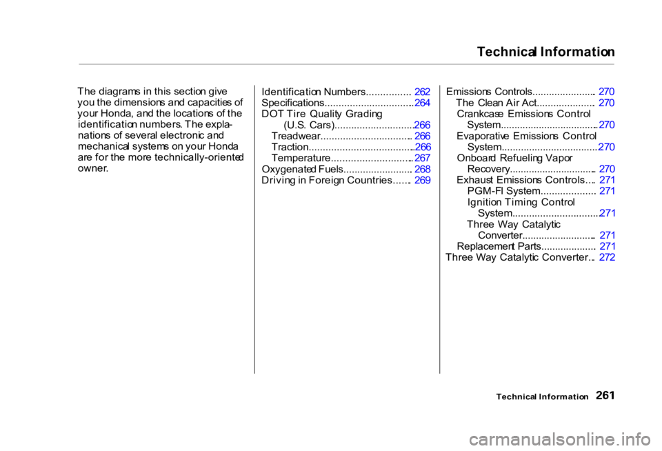 HONDA CIVIC SEDAN 2000 Owners Manual (in English) Technica
l Informatio n
Th e diagram s i n thi s sectio n giv e
yo u th e dimension s an d capacitie s o f
you r Honda , an d th e location s o f th e
identificatio n numbers . Th e expla -
nation s HONDA CIVIC SEDAN 2000 Owners Manual (in English) Technica
l Informatio n
Th e diagram s i n thi s sectio n giv e
yo u th e dimension s an d capacitie s o f
you r Honda , an d th e location s o f th e
identificatio n numbers . Th e expla -
nation s