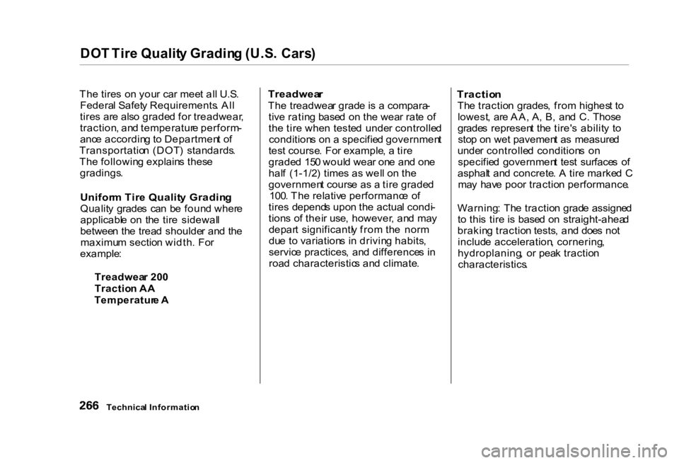 HONDA CIVIC SEDAN 2000 Owners Manual (in English) DO
T Tir e Qualit y Gradin g (U.S . Cars )
Th e tire s o n you r ca r mee t al l U.S .
Federa l Safet y Requirements . Al l
tire s ar e als o grade d fo r treadwear ,
traction , an d temperatur e per HONDA CIVIC SEDAN 2000 Owners Manual (in English) DO
T Tir e Qualit y Gradin g (U.S . Cars )
Th e tire s o n you r ca r mee t al l U.S .
Federa l Safet y Requirements . Al l
tire s ar e als o grade d fo r treadwear ,
traction , an d temperatur e per
