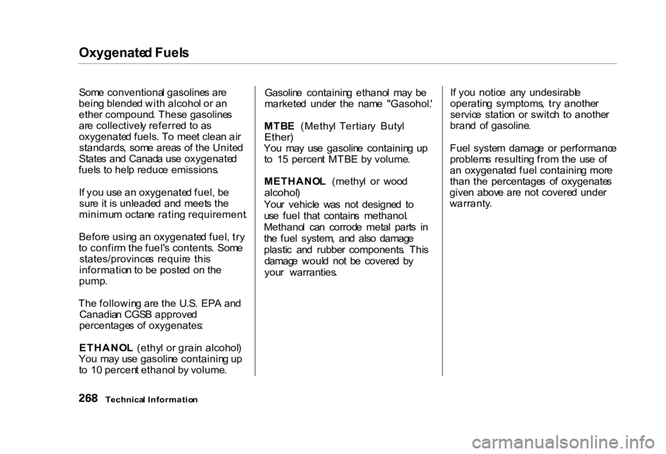 HONDA CIVIC SEDAN 2000 Owners Manual (in English) Oxygenate
d Fuel s
Som e conventiona l gasoline s ar e
bein g blende d wit h alcoho l o r a n
ethe r compound . Thes e gasoline s
ar e collectivel y referre d t o a s
oxygenate d fuels . T o mee t cl HONDA CIVIC SEDAN 2000 Owners Manual (in English) Oxygenate
d Fuel s
Som e conventiona l gasoline s ar e
bein g blende d wit h alcoho l o r a n
ethe r compound . Thes e gasoline s
ar e collectivel y referre d t o a s
oxygenate d fuels . T o mee t cl
