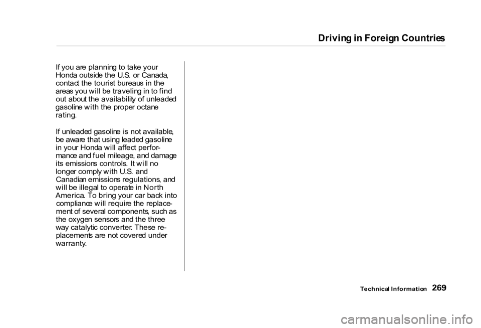 HONDA CIVIC SEDAN 2000 Owners Manual (in English) Drivin
g in Foreig n Countrie s
Technica l Informatio n
I
f yo u ar e plannin g to tak e you r
Hond a outsid e th e U.S . o r Canada ,
contac t th e touris t bureau s i n th e
area s yo u wil l HONDA CIVIC SEDAN 2000 Owners Manual (in English) Drivin
g in Foreig n Countrie s
Technica l Informatio n
I
f yo u ar e plannin g to tak e you r
Hond a outsid e th e U.S . o r Canada ,
contac t th e touris t bureau s i n th e
area s yo u wil l