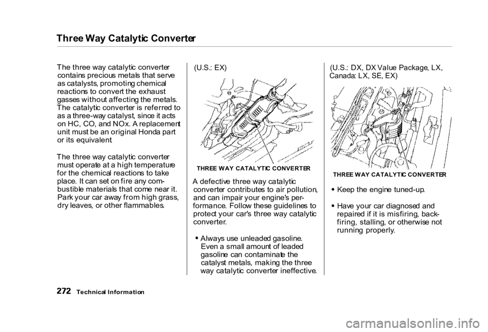 HONDA CIVIC SEDAN 2000 Owners Manual (in English) Thre
e Wa y Catalyti c Converte r
Th e thre e wa y catalyti c converte r
contain s preciou s metal s tha t serv e
a s catalysts , promotin g chemica l
reaction s t o conver t th e exhaust
gasse s wit HONDA CIVIC SEDAN 2000 Owners Manual (in English) Thre
e Wa y Catalyti c Converte r
Th e thre e wa y catalyti c converte r
contain s preciou s metal s tha t serv e
a s catalysts , promotin g chemica l
reaction s t o conver t th e exhaust
gasse s wit