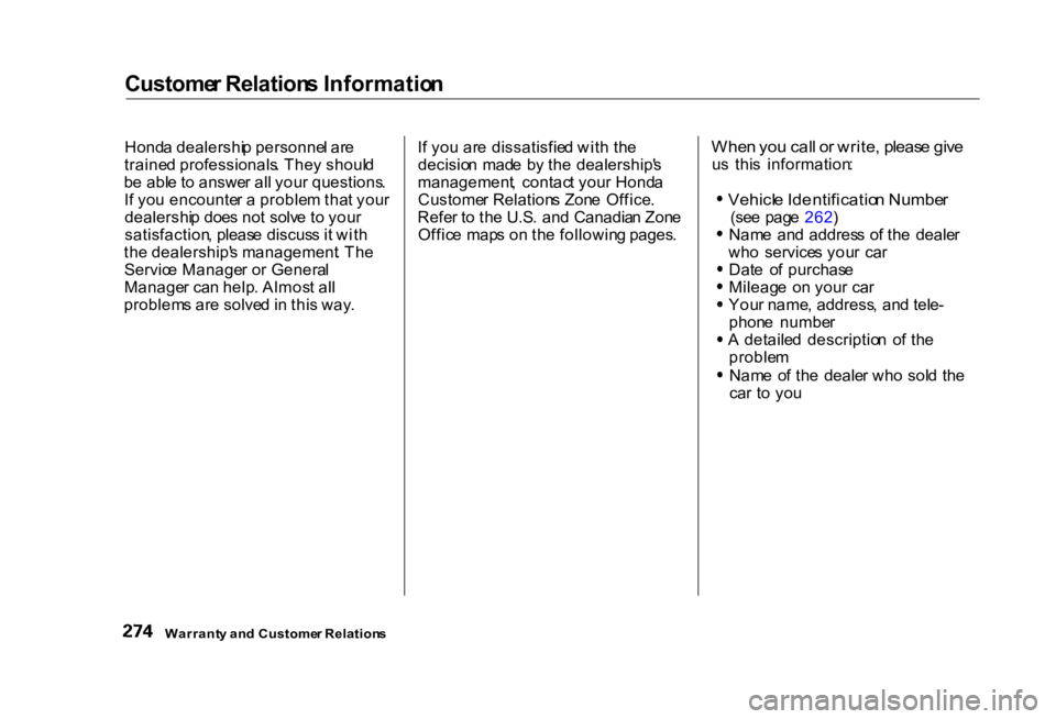 HONDA CIVIC SEDAN 2000  Owners Manual (in English) Custome
r Relation s Informatio n

Hond a dealershi p personne l ar e
traine d professionals . The y shoul d
b e abl e t o answe r al l you r questions .
I f yo u encounte r a  proble m tha t you r
de