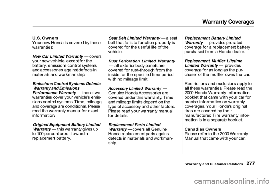 HONDA CIVIC SEDAN 2000 Owners Manual (in English) Warrant
y Coverage s
U.S . Owner s
You r ne w Hond a is covere d b y thes e
warranties :
New Car Limited Warranty — cover s
you r ne w vehicle , excep t fo r th e
battery , emission s contro l HONDA CIVIC SEDAN 2000 Owners Manual (in English) Warrant
y Coverage s
U.S . Owner s
You r ne w Hond a is covere d b y thes e
warranties :
New Car Limited Warranty — cover s
you r ne w vehicle , excep t fo r th e
battery , emission s contro l