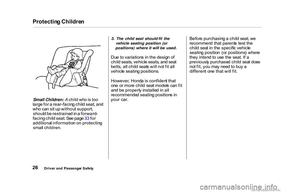 HONDA CIVIC SEDAN 2000   (in English) Owners Guide Protectin
g Childre n

Small Children: A chil d wh o is  to o

larg e fo r a  rear-facin g chil d seat , an d
wh o ca n si t u p withou t support ,
shoul d b e restraine d in  a  forward -
facin g chi