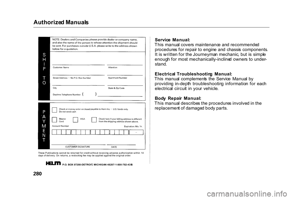 HONDA CIVIC SEDAN 2000 Owners Manual (in English) Authorize
d Manual s
Thes e Publication s canno t b e returne d fo r credi t withou t receivin g advanc e authorizatio n withi n 1 4
day s o f delivery . O n returns , a restockin g fe e ma y HONDA CIVIC SEDAN 2000 Owners Manual (in English) Authorize
d Manual s
Thes e Publication s canno t b e returne d fo r credi t withou t receivin g advanc e authorizatio n withi n 1 4
day s o f delivery . O n returns , a restockin g fe e ma y