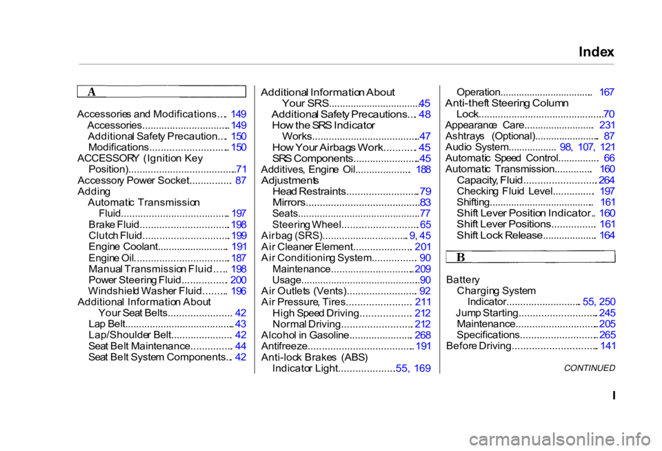 HONDA CIVIC SEDAN 2000  Owners Manual (in English) Inde
x

Accessorie s an d Modifications... .  14 9
Accessories................................ . 14 9
Additiona l Safet y Precaution... .  15 0
Modifications............................ .  15 0
ACCESS