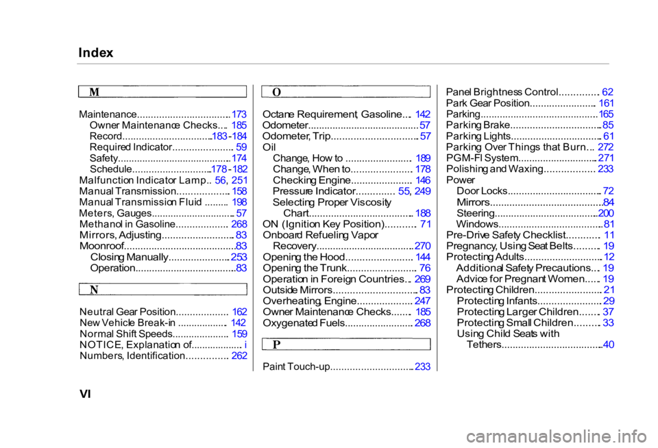 HONDA CIVIC SEDAN 2000   (in English) Service Manual Inde
x

Maintenance.................................. . 17 3

Owne r Maintenanc e Checks... .  18 5

Record................................. .183  - 
184

Require d Indicator...................... . 
