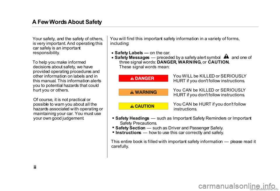 HONDA CIVIC SEDAN 2000 Owners Manual (in English) A
Fe w Word s Abou t Safet y
You r safety , an d th e safet y o f others ,
i s ver y important . An d operatin g thi s
ca r safel y is a n importan t
responsibility .
T o hel p yo u mak e informe HONDA CIVIC SEDAN 2000 Owners Manual (in English) A
Fe w Word s Abou t Safet y
You r safety , an d th e safet y o f others ,
i s ver y important . An d operatin g thi s
ca r safel y is a n importan t
responsibility .
T o hel p yo u mak e informe