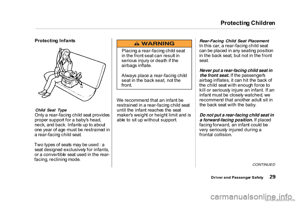 HONDA CIVIC SEDAN 2000   (in English) Owners Guide Protectin
g Childre n

Protectin g Infant s
Child Seat Type
Onl y a  rear-facin g chil d sea t provide s
prope r suppor t fo r a  baby' s head ,
neck , an d back . Infant s u p to  abou t
on e yea