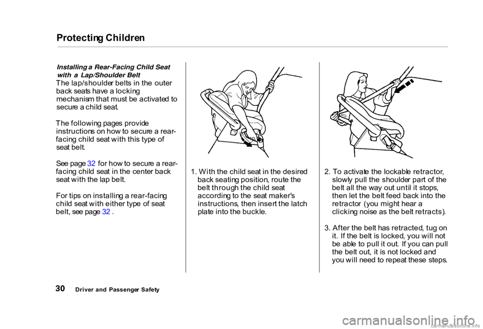 HONDA CIVIC SEDAN 2000 (in English) Owners Guide Protectin
g Childre n
Installing a Rear-Facing Child Seat
with a Lap/Shoulder Belt
Th e lap/shoulde r belt s i n th e oute r
bac k seat s hav e a lockin g
mechanis m tha t mus t b e activate d to HONDA CIVIC SEDAN 2000 (in English) Owners Guide Protectin
g Childre n
Installing a Rear-Facing Child Seat
with a Lap/Shoulder Belt
Th e lap/shoulde r belt s i n th e oute r
bac k seat s hav e a lockin g
mechanis m tha t mus t b e activate d to