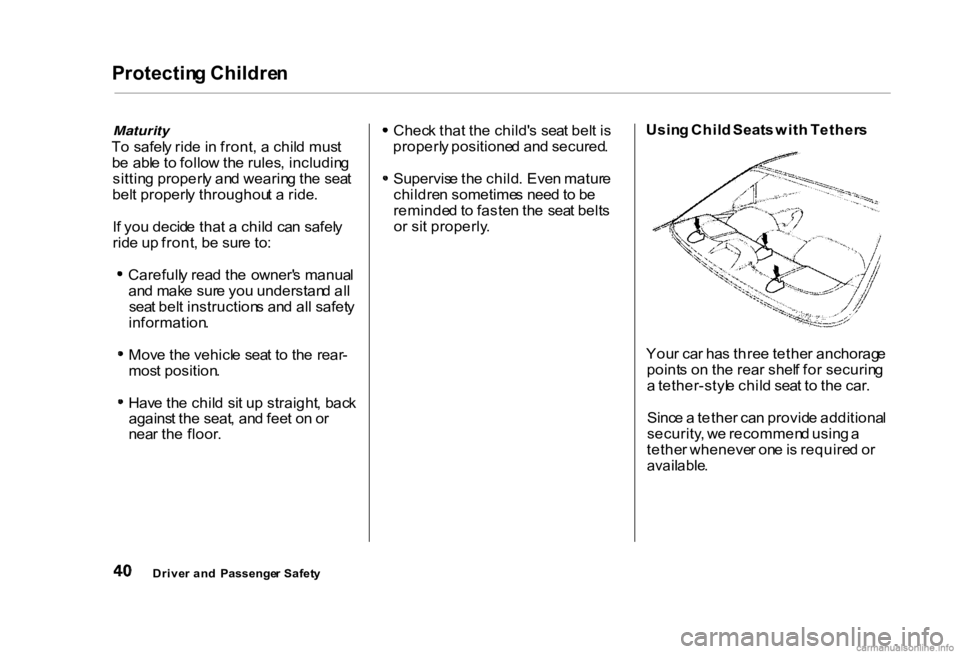 HONDA CIVIC SEDAN 2000 (in English) Service Manual Protectin
g Childre n
Maturity
T o safel y rid e in front , a chil d mus t
b e abl e t o follo w th e rules , includin g
sittin g properl y an d wearin g th e sea t
bel t properl y throughou t a HONDA CIVIC SEDAN 2000 (in English) Service Manual Protectin
g Childre n
Maturity
T o safel y rid e in front , a chil d mus t
b e abl e t o follo w th e rules , includin g
sittin g properl y an d wearin g th e sea t
bel t properl y throughou t a
