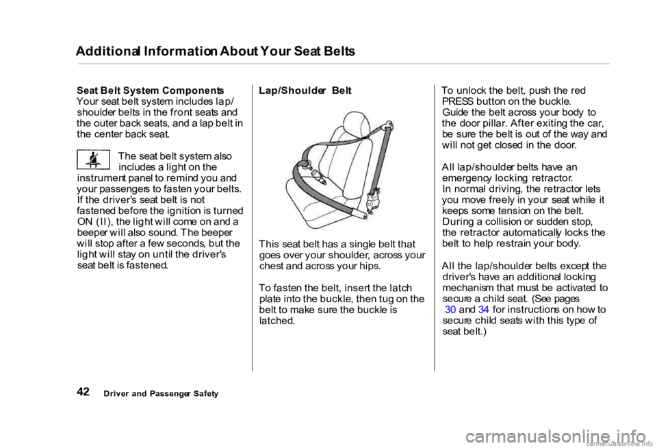 HONDA CIVIC SEDAN 2000 (in English) Service Manual Additiona
l Informatio n Abou t You r Sea t Belt s
Sea t Bel t Syste m Component s
You r sea t bel t syste m include s lap /
shoulde r belt s i n th e fron t seat s an d
th e oute r bac k seats , an HONDA CIVIC SEDAN 2000 (in English) Service Manual Additiona
l Informatio n Abou t You r Sea t Belt s
Sea t Bel t Syste m Component s
You r sea t bel t syste m include s lap /
shoulde r belt s i n th e fron t seat s an d
th e oute r bac k seats , an