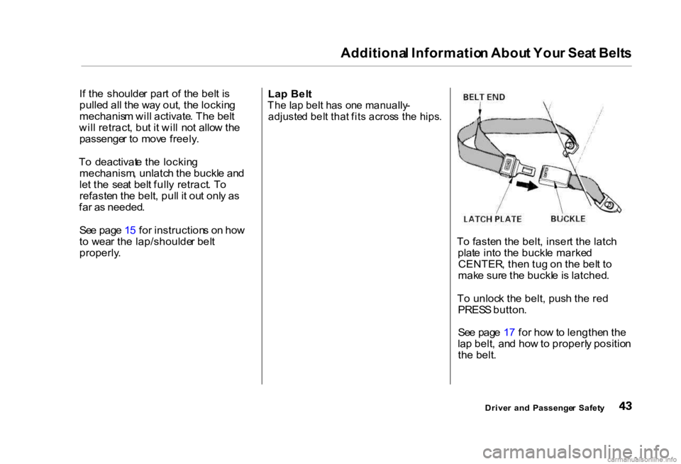 HONDA CIVIC SEDAN 2000 (in English) Service Manual Additiona
l Informatio n Abou t You r Sea t Belt s
I f th e shoulde r par t o f th e bel t i s
pulle d al l th e wa y out , th e lockin g
mechanis m wil l activate . Th e bel t
wil l retract , bu t HONDA CIVIC SEDAN 2000 (in English) Service Manual Additiona
l Informatio n Abou t You r Sea t Belt s
I f th e shoulde r par t o f th e bel t i s
pulle d al l th e wa y out , th e lockin g
mechanis m wil l activate . Th e bel t
wil l retract , bu t
