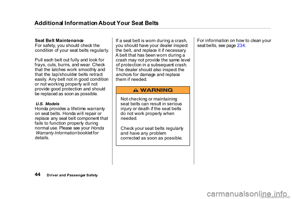 HONDA CIVIC SEDAN 2000 (in English) Service Manual Additiona
l Informatio n Abou t You r Sea t Belt s
Sea t Bel t Maintenanc e
Fo r safety , yo u shoul d chec k th e
conditio n o f you r sea t belt s regularly .
Pul l eac h bel t ou t full y an d lo HONDA CIVIC SEDAN 2000 (in English) Service Manual Additiona
l Informatio n Abou t You r Sea t Belt s
Sea t Bel t Maintenanc e
Fo r safety , yo u shoul d chec k th e
conditio n o f you r sea t belt s regularly .
Pul l eac h bel t ou t full y an d lo