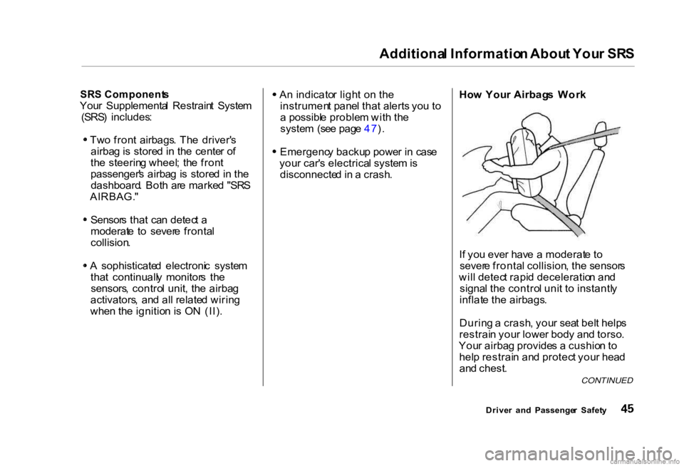 HONDA CIVIC SEDAN 2000 (in English) Service Manual Additiona
l Informatio n Abou t You r SR S
SR S Component s
You r Supplementa l Restrain t Syste m
(SRS ) includes :
Tw o fron t airbags . Th e driver' s
airba g is store d in th e cente HONDA CIVIC SEDAN 2000 (in English) Service Manual Additiona
l Informatio n Abou t You r SR S
SR S Component s
You r Supplementa l Restrain t Syste m
(SRS ) includes :
Tw o fron t airbags . Th e driver' s
airba g is store d in th e cente