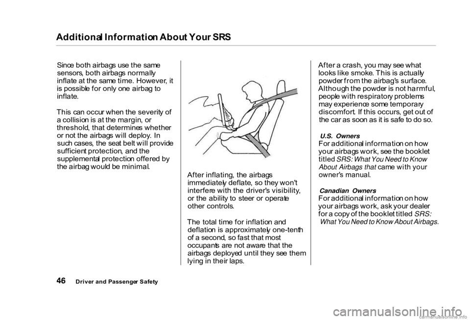 HONDA CIVIC SEDAN 2000 (in English) Service Manual Additiona
l Informatio n Abou t You r SR S
Sinc e bot h airbag s us e th e sam e
sensors , bot h airbag s normall y
inflat e a t th e sam e time . However , i t
i s possibl e fo r onl y on e airba g HONDA CIVIC SEDAN 2000 (in English) Service Manual Additiona
l Informatio n Abou t You r SR S
Sinc e bot h airbag s us e th e sam e
sensors , bot h airbag s normall y
inflat e a t th e sam e time . However , i t
i s possibl e fo r onl y on e airba g