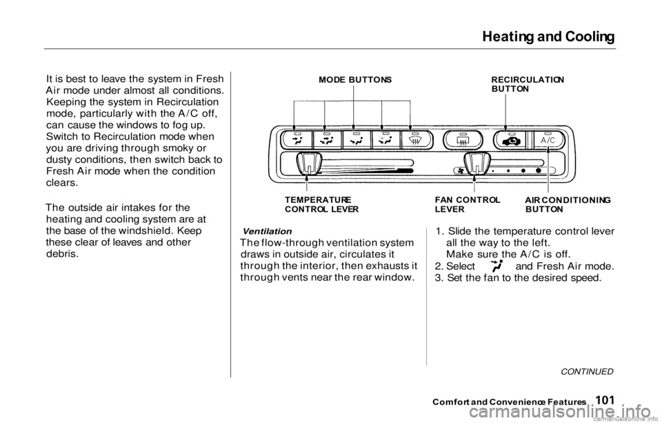 HONDA PRELUDE 2000 Owners Manual (in English) Heatin
g an d Coolin g
It is best to leave the system in Fresh
Air mode under almost all conditions. Keeping the system in Recirculation
mode, particularly with the A/C off,
can cause the windows to HONDA PRELUDE 2000 Owners Manual (in English) Heatin
g an d Coolin g
It is best to leave the system in Fresh
Air mode under almost all conditions. Keeping the system in Recirculation
mode, particularly with the A/C off,
can cause the windows to