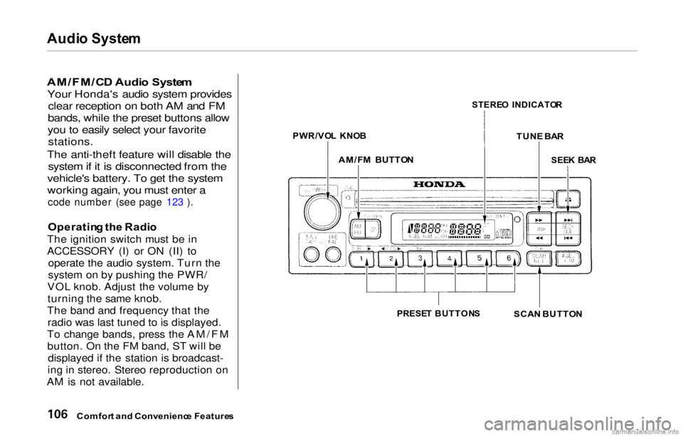 HONDA PRELUDE 2000 Owners Manual (in English) Audi
o Syste m
AM/FM/C D Audi o Syste m
Your Honda's audio system provides clear reception on both AM and FM
bands, while the preset buttons allow
you to easily select your favorite
stations.
HONDA PRELUDE 2000 Owners Manual (in English) Audi
o Syste m
AM/FM/C D Audi o Syste m
Your Honda's audio system provides clear reception on both AM and FM
bands, while the preset buttons allow
you to easily select your favorite
stations.