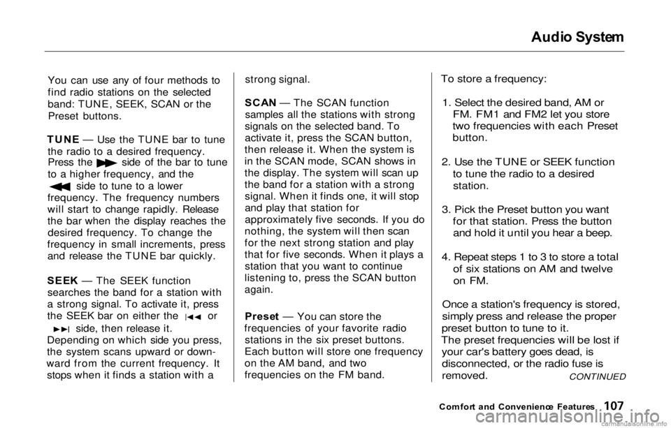 HONDA PRELUDE 2000  Owners Manual (in English) Audi
o Syste m

You can use any of four methods to
find radio stations on the selected
band: TUNE, SEEK, SCAN or the Preset buttons.
TUN E — Use the TUNE bar to tune
the radio to a desired frequency
