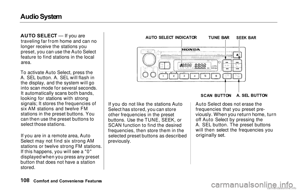 HONDA PRELUDE 2000  Owners Manual (in English) Audi
o Syste m

AUT O SELEC T — If you are

traveling far from home and can no
longer receive the stations you
preset, you can use the Auto Select
feature to find stations in the local
 area.

To ac