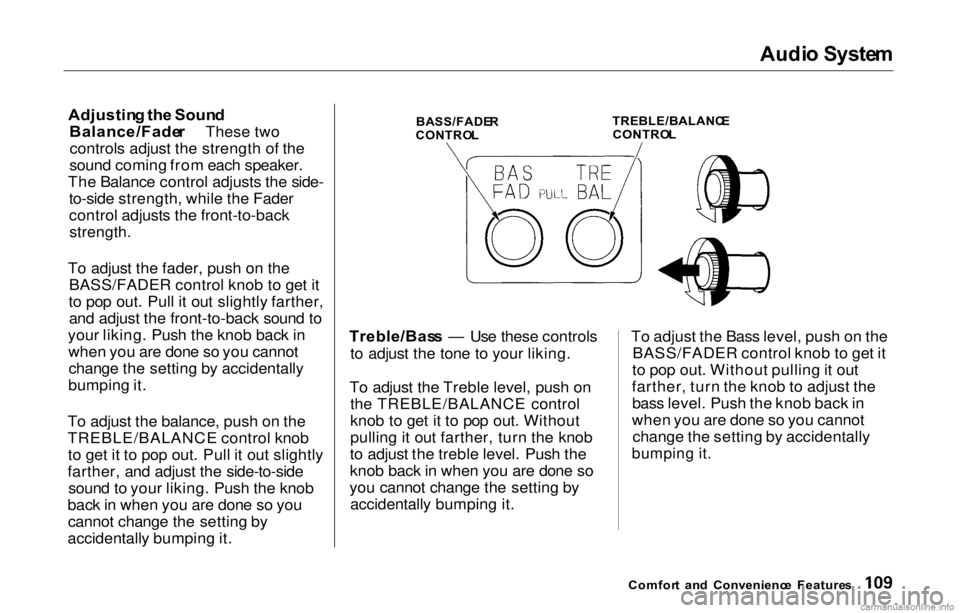 HONDA PRELUDE 2000 Owners Manual (in English) Audi
o Syste m
Adjustin g th e Soun d
Balance/Fade r These two
controls adjust the strength of the
sound coming from each speaker.
The Balance control adjusts the side- to-side strength, while the Fa HONDA PRELUDE 2000 Owners Manual (in English) Audi
o Syste m
Adjustin g th e Soun d
Balance/Fade r These two
controls adjust the strength of the
sound coming from each speaker.
The Balance control adjusts the side- to-side strength, while the Fa