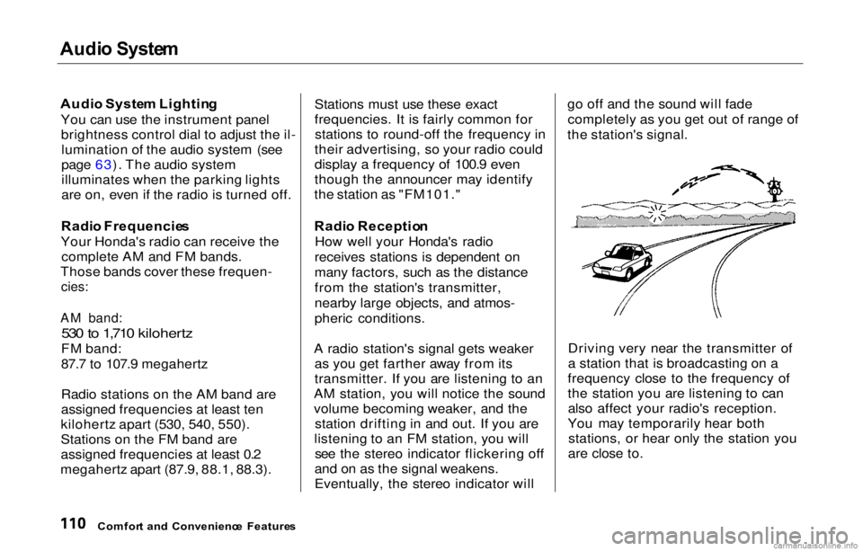 HONDA PRELUDE 2000 Owners Manual (in English) Audi
o Syste m
Audi o Syste m Lightin g
You can use the instrument panel brightness control dial to adjust the il-lumination of the audio system (see
page 63). The audio system
illuminates when the p HONDA PRELUDE 2000 Owners Manual (in English) Audi
o Syste m
Audi o Syste m Lightin g
You can use the instrument panel brightness control dial to adjust the il-lumination of the audio system (see
page 63). The audio system
illuminates when the p