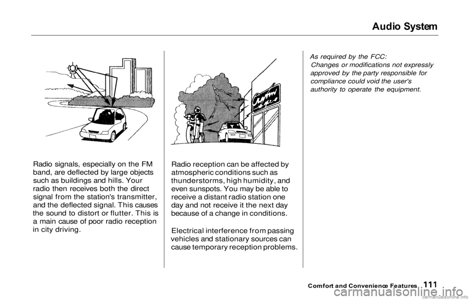 HONDA PRELUDE 2000 Owners Manual (in English)
Audi
o Syste m
Radio signals, especially on the FM
band, are deflected by large objects such as buildings and hills. Your
radio then receives both the direct signal from the station's transmitt HONDA PRELUDE 2000 Owners Manual (in English)
Audi
o Syste m
Radio signals, especially on the FM
band, are deflected by large objects such as buildings and hills. Your
radio then receives both the direct signal from the station's transmitt