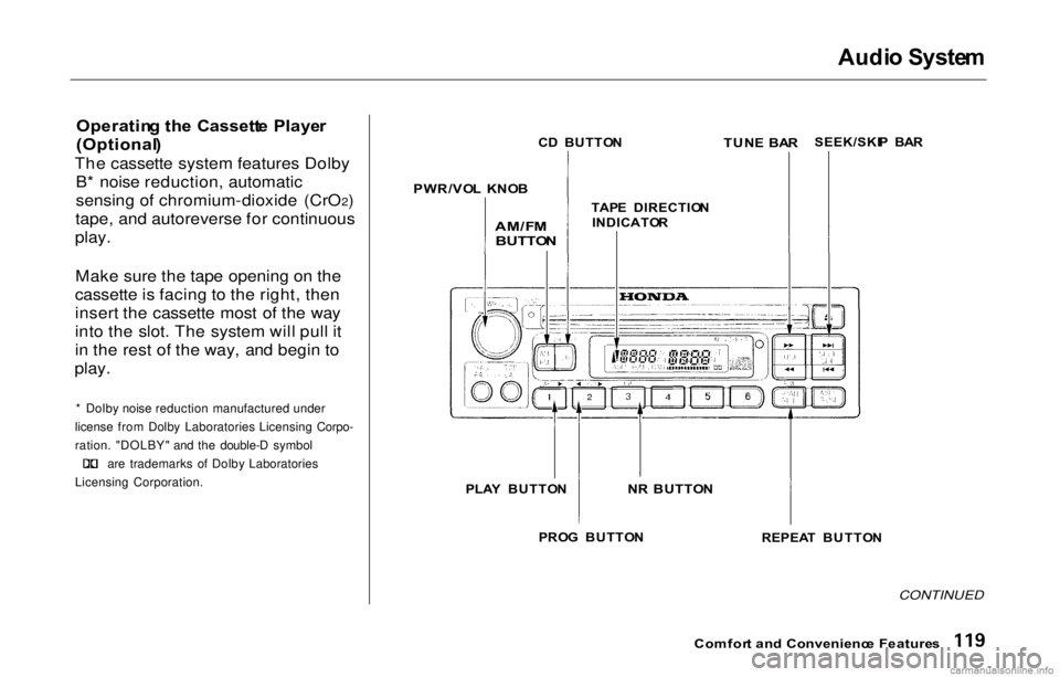 HONDA PRELUDE 2000 Owners Manual (in English) Audi
o Syste m
Operatin g th e Cassett e Playe r
(Optional )
The cassette system features Dolby B* noise reduction, automatic
sensing of chromium-dioxide (CrO2)
tape, and autoreverse for continuous
p HONDA PRELUDE 2000 Owners Manual (in English) Audi
o Syste m
Operatin g th e Cassett e Playe r
(Optional )
The cassette system features Dolby B* noise reduction, automatic
sensing of chromium-dioxide (CrO2)
tape, and autoreverse for continuous
p