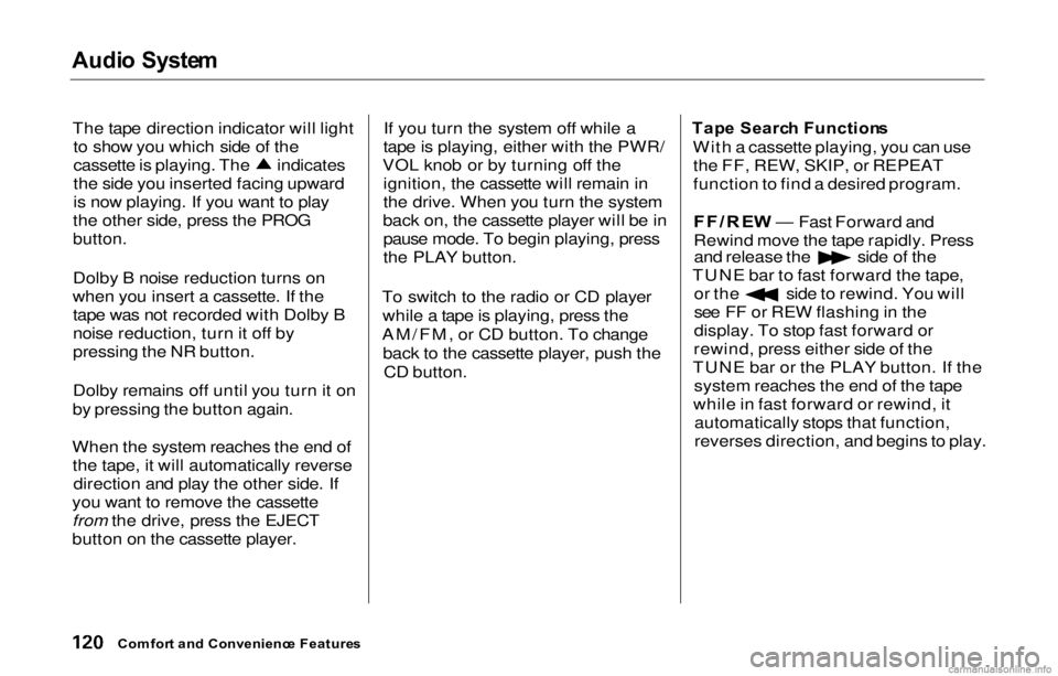 HONDA PRELUDE 2000  Owners Manual (in English) 
Audi
o Syste m

The tape direction indicator will light to show you which side of the cassette is playing. The indicates
the side you inserted facing upward
is now playing. If you want to play
the ot