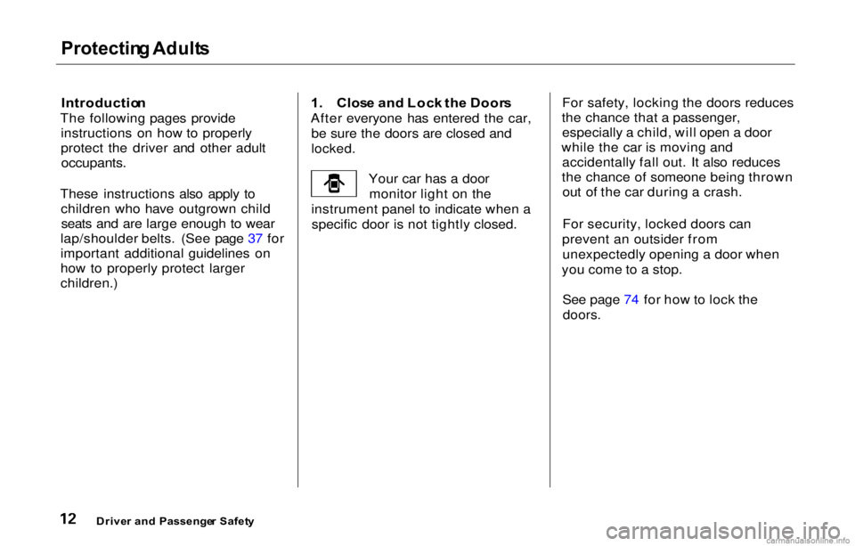 HONDA PRELUDE 2000  Owners Manual (in English) Protectin
g Adult s

Introductio n
The following pages provide instructions on how to properly
protect the driver and other adult
occupants.

These instructions also apply to children who have outgrow