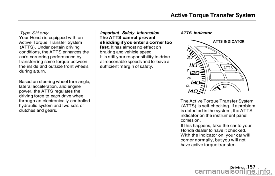 HONDA PRELUDE 2000  Owners Manual (in English) 
Activ
e Torqu e Transfe r  Syste m
Type SH only
Your Honda is equipped wit
 h an
Active Torque Transfer System (ATTS). Under certain driving
conditions, the ATTS enhances the car's cornering perf