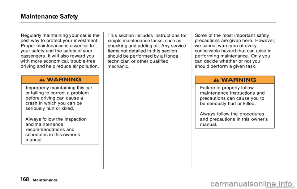 HONDA PRELUDE 2000  Owners Manual (in English) Maintenanc
e Safet y

Regularly maintaining your car is the
best way to protect your investment. Proper maintenance is essential to
your safety and the safety of your passengers. It will also reward y