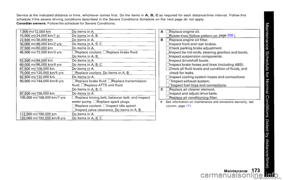 HONDA PRELUDE 2000  Owners Manual (in English) Service at the indicated distance or time, whichever comes first. Do the items in A, B , C  as required for each distance/time interval. Follow this
schedule if the severe driving conditions described