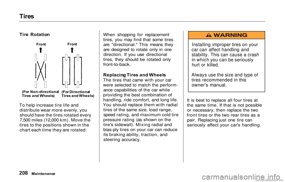 HONDA PRELUDE 2000 Owners Manual (in English)
Tire
s
Tir e Rotatio n
To help increase tire life and distribute wear more evenly, youshould have the tires rotated every
7,500 miles (12,000 km). Move the
tires to the positions shown in the chart HONDA PRELUDE 2000 Owners Manual (in English)
Tire
s
Tir e Rotatio n
To help increase tire life and distribute wear more evenly, youshould have the tires rotated every
7,500 miles (12,000 km). Move the
tires to the positions shown in the chart