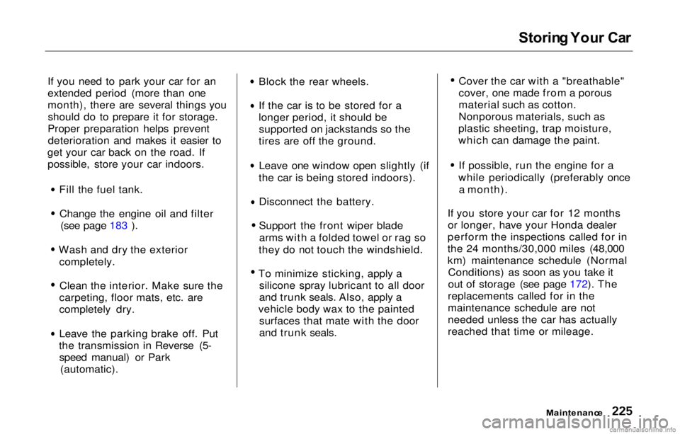 HONDA PRELUDE 2000  Owners Manual (in English) Storin
g You r Ca r

If you need to park your car for an
extended period (more than one
month), there are several things you should do to prepare it for storage.
Proper preparation helps prevent deter