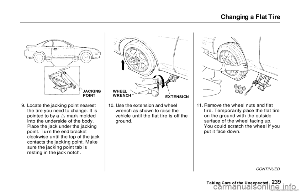 HONDA PRELUDE 2000 Owners Manual (in English)
Changin
g a Fla t Tir e
9. Locate the jacking point nearest the tire you need to change. It is pointed to by a mark molded
into the underside of the body.
Place the jack under the jacking
point. Tu HONDA PRELUDE 2000 Owners Manual (in English)
Changin
g a Fla t Tir e
9. Locate the jacking point nearest the tire you need to change. It is pointed to by a mark molded
into the underside of the body.
Place the jack under the jacking
point. Tu