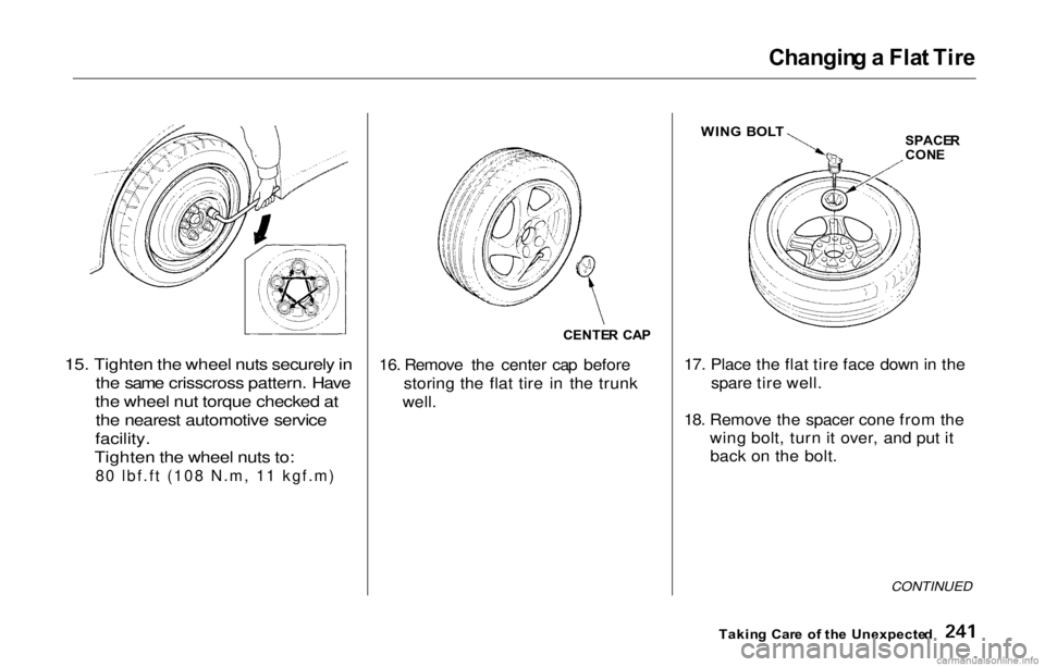 HONDA PRELUDE 2000  Owners Manual (in English) Changing a  Fla t Tir e
15. Tighten the wheel nuts securely in
the same crisscross pattern. Hav
e
the wheel nut torque checked at the nearest automotive service
facility.
Tighten the wheel nuts to:
80