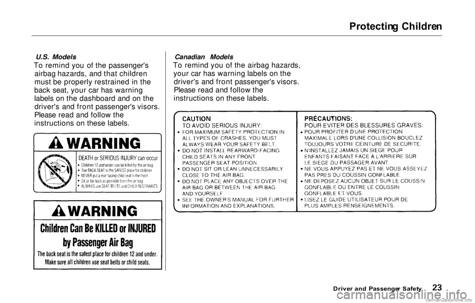 HONDA PRELUDE 2000  Owners Manual (in English) 
Protectin
g Childre n

U.S. Models

To remind you of the passenger's airbag hazards, and that children
must be properly restrained in the
back seat, your car has warning
labels on the dashboard a