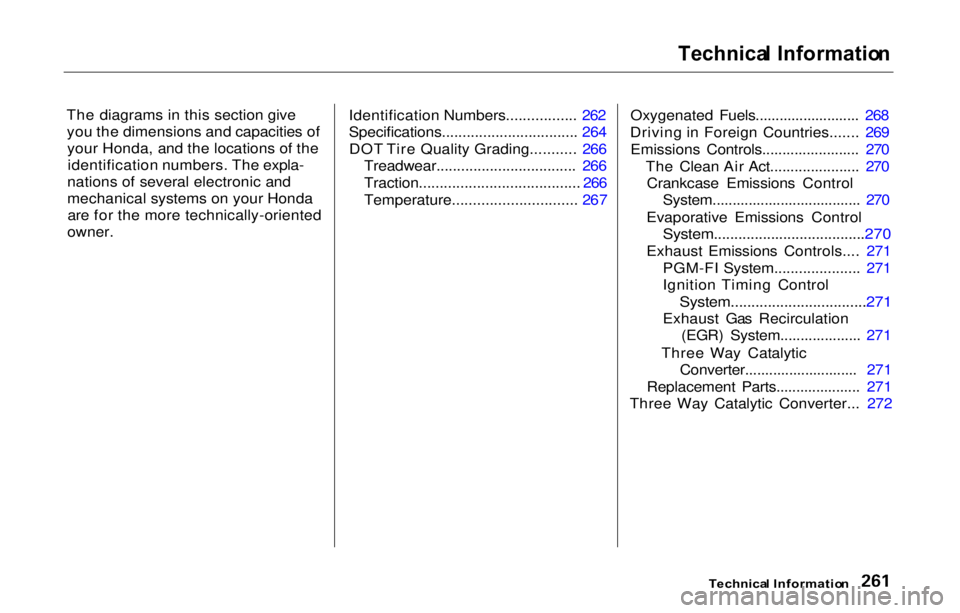 HONDA PRELUDE 2000  Owners Manual (in English) 
Technica
l Informatio n

The diagrams in this section give you the dimensions and capacities ofyour Honda, and the locations of theidentification numbers. The expla-
nations of several electronic and