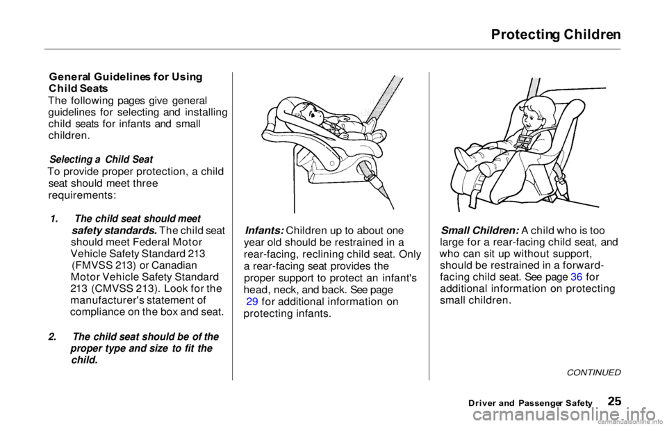 HONDA PRELUDE 2000 (in English) Owners Guide Protectin
g Childre n
Genera l Guideline s fo r Usin g
Chil d Seat s
The following pages give general guidelines for selecting and installingchild seats for infants and small
children.
Selecting a C HONDA PRELUDE 2000 (in English) Owners Guide Protectin
g Childre n
Genera l Guideline s fo r Usin g
Chil d Seat s
The following pages give general guidelines for selecting and installingchild seats for infants and small
children.
Selecting a C