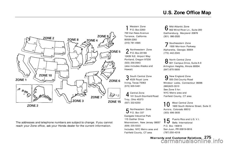 HONDA PRELUDE 2000 Owners Manual (in English) U.S
. Zon e Offic e Ma p
The addresses and telephone numbers are subject to change. If you cannot reach your Zone office, ask your Honda dealer for the current information. Western Zone
P.O. Box 2260 HONDA PRELUDE 2000 Owners Manual (in English) U.S
. Zon e Offic e Ma p
The addresses and telephone numbers are subject to change. If you cannot reach your Zone office, ask your Honda dealer for the current information. Western Zone
P.O. Box 2260