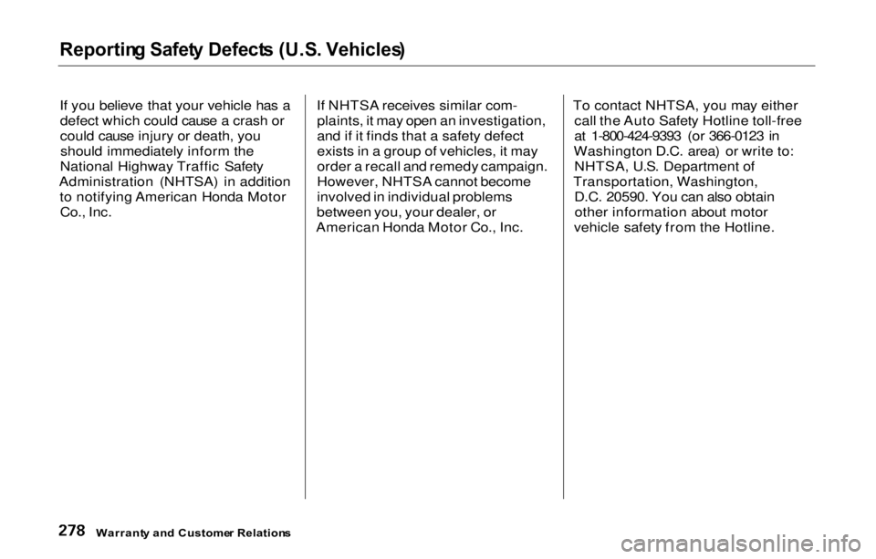 HONDA PRELUDE 2000  Owners Manual (in English) 
Reportin
g Safet y Defect s (U.S . Vehicles )

If you believe that your vehicle has a defect which could cause a crash or
could cause injury or death, youshould immediately inform the
National Highwa