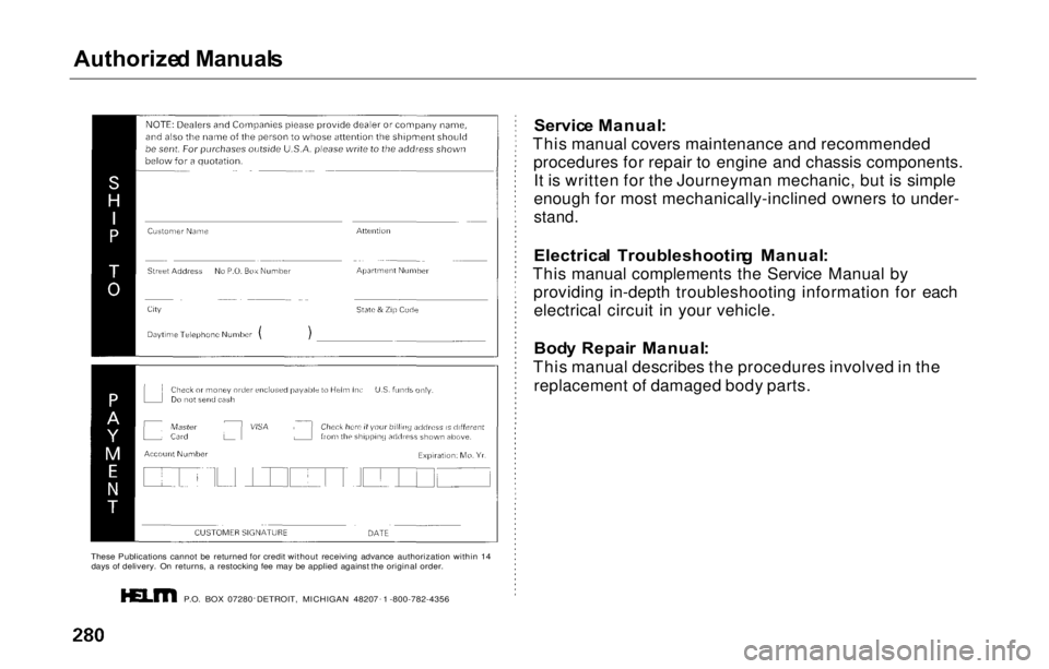 HONDA PRELUDE 2000  Owners Manual (in English) Authorize
d Manual s

Service Manual :
This manual covers maintenance and recommended procedures for repair to engine and chassis components.It is written for the Journeyman mechanic, but is simple
en