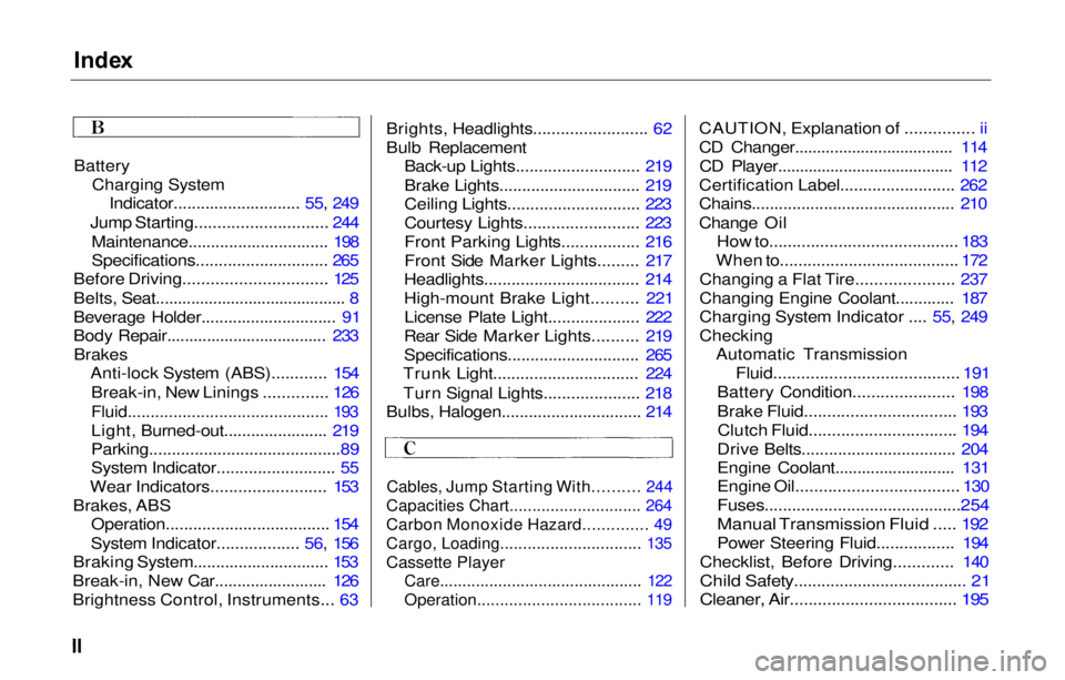 HONDA PRELUDE 2000  Owners Manual (in English) Inde
x

Battery Charging SystemIndicator............................ 55, 249
Jump Starting............................. 244 Maintenance............................... 198
Specifications...............
