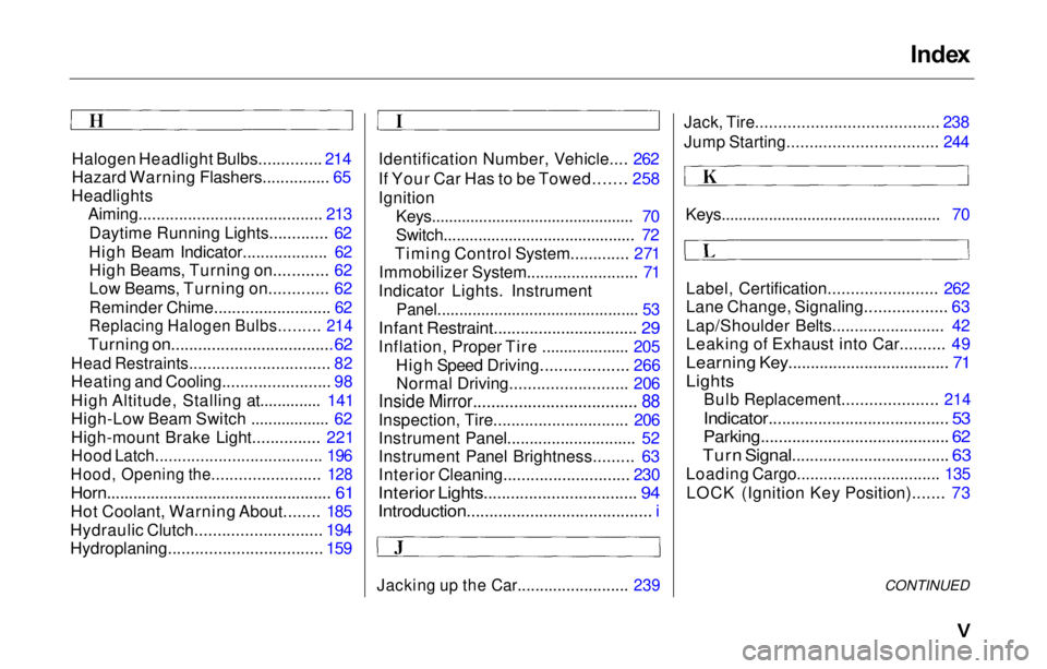 HONDA PRELUDE 2000  Owners Manual (in English) Inde
x

Halogen Headlight Bulbs..............
 214

Hazard Warning Flashers............... 
65

Headlights Aiming......................................... 213
Daytime Running Lights............
 . 62
