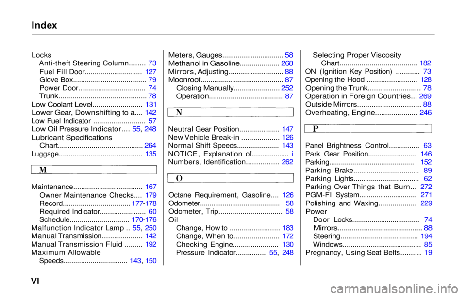 HONDA PRELUDE 2000   (in English) Manual Online Index
Locks
Anti-theft Steering Column........ 73
Fuel Fill Door............................. 127Glove Box..................................... 79
Power Door.................................. 74
Trunk