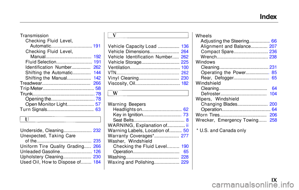 HONDA PRELUDE 2000  Owners Manual (in English) Inde
x

Transmission Checking Fluid Level,Automatic...............................
 191

Checking Fluid Level, Manual.................................... 192

Flui
 d Selection........................