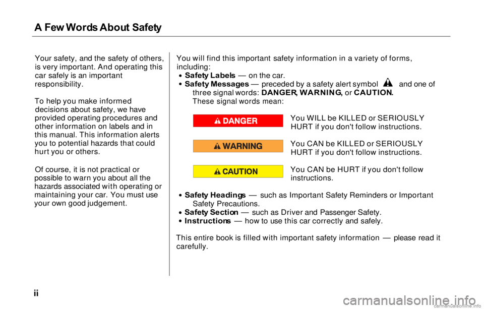 HONDA PRELUDE 2000  Owners Manual (in English) A
 Fe w Word s Abou t Safet y

Your safety, and the safety of others, is very important. And operating this
car safely is an important
responsibility.
To help you make informed decisions about safety,